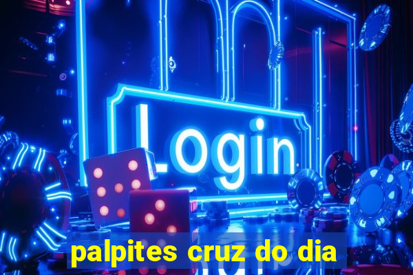 palpites cruz do dia